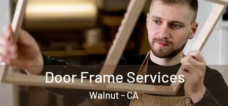 Door Frame Services Walnut - CA