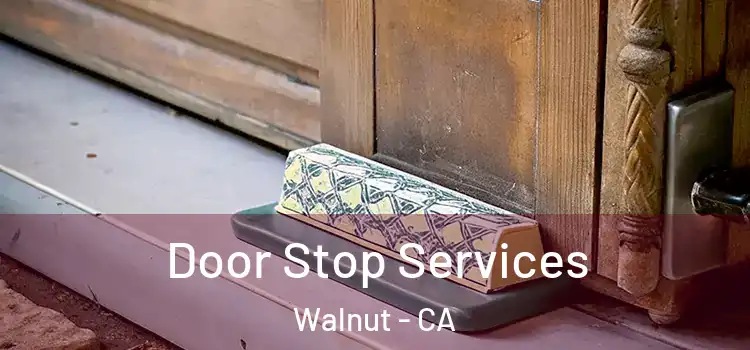 Door Stop Services Walnut - CA