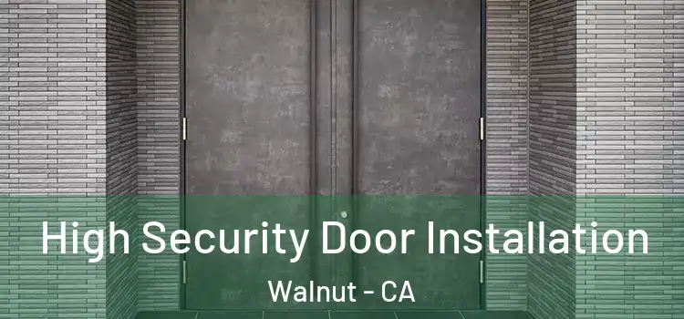 High Security Door Installation Walnut - CA