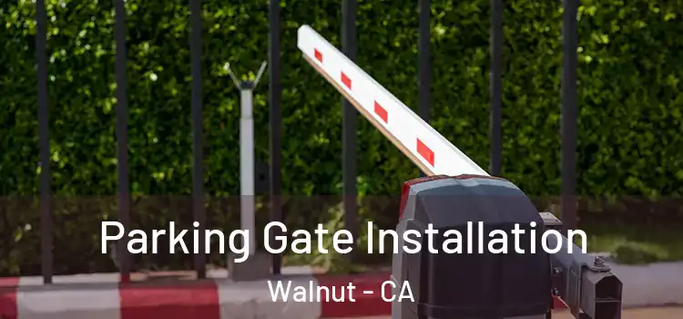 Parking Gate Installation Walnut - CA