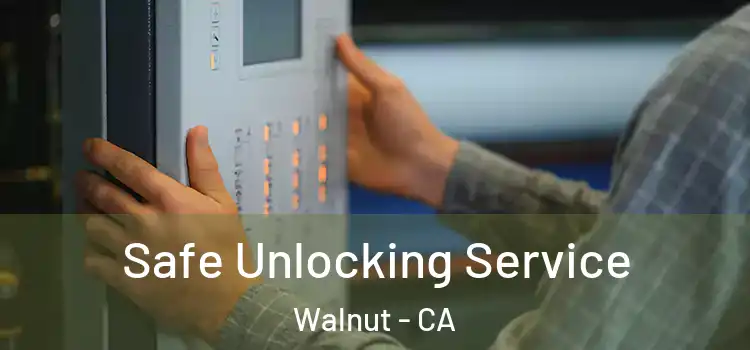 Safe Unlocking Service Walnut - CA